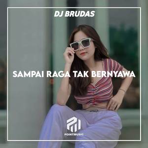 SAMPAI RAGA TAK BERNYAWA