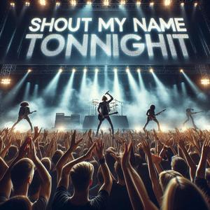 Shout My Name Tonight