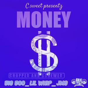 MONEY (feat. BIG BOO, LIL WHIP & JMG) (CHOPPED AND SCREWED)