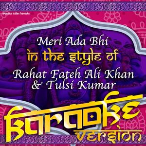 Meri Ada Bhi (In the Style of Rahat Fateh Ali Khan & Tulsi Kumar) [Karaoke Version]