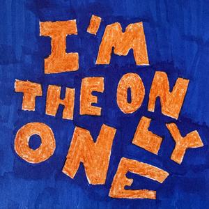 I'm The Only One