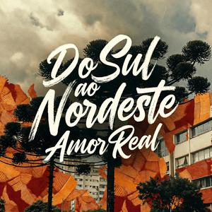 Do Sul ao Nordeste, Amor Real