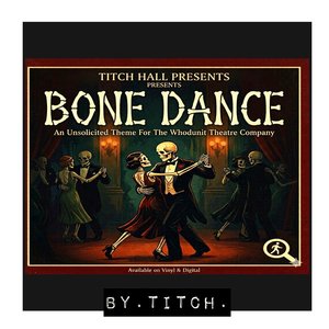 Bone Dance (An Unsolicited Theme for the Whodunit Theatre Company)