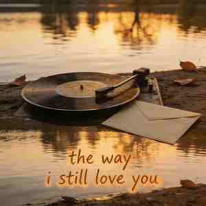 the way I still love you