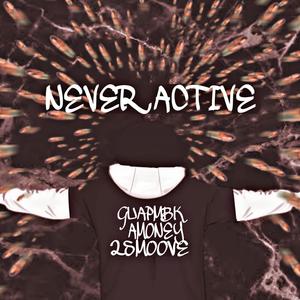 Never Active (feat. Amoney & 2Smoove)