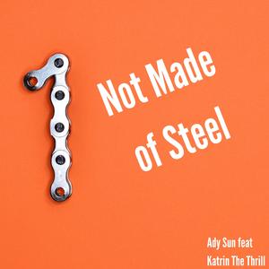 Not Made Of Steel (feat. Katrin The Thrill)