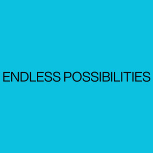 Endless Possibilities