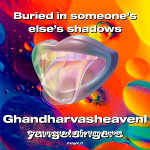Buried in someone’s else’s shadows
