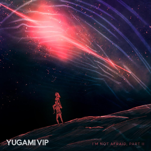 I'm Not Afraid, Pt. 2 - Yugami VIP