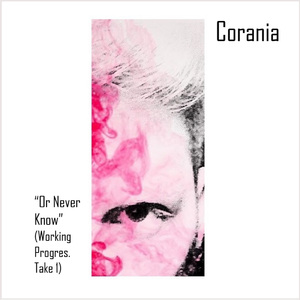 Or Never Know (Working Progres. Take1) [Corania]