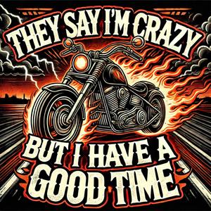 They Say I’m Crazy (But I Have a Good Time)