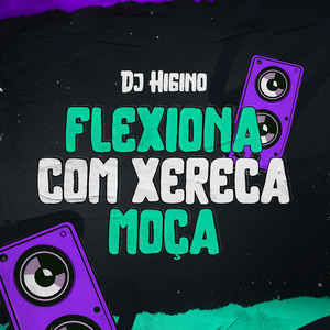 Flexiona Com a Xereca Moça