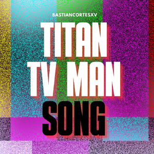 Titan TV Man Song ( "Skibidi Toilets" )