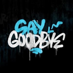SAY GOODBYE