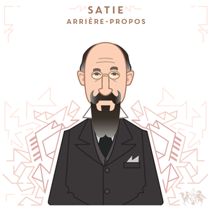 Satie: Arrière-propos