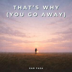 That's Why (You Go Away)