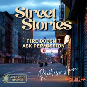 Street Stories (Fire Don't Ask Permission)