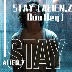 STAY（ALIEN.Z Bootleg）