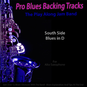Pro Blues Backing Tracks (South Side Blues in D) [12 Blues Choruses] [For Alto Saxophone Players]