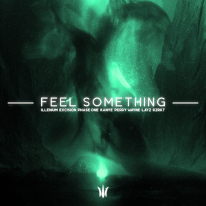 ILLENIUM, TWLGHT, ELUSID, Luminate, Excision, PhaseOne, Perry Wayne, Audrion, Kanye West, Layz, RZRKT - FEEL SOMETHING (ELUSID Mashup)