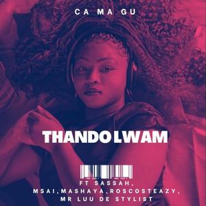 Thando Lwam (feat. Ca Ma Gu, Mashaya, Roscosteazy, Msai & Sassah)