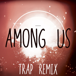 Among Us (Trap Remix) [Among Drip Theme]