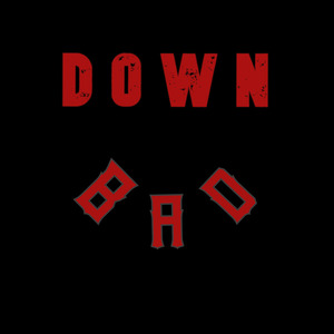 Down Bad