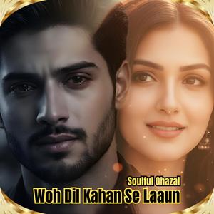 Woh Dil Kahan Se Laaun, A Soulful Ghazal