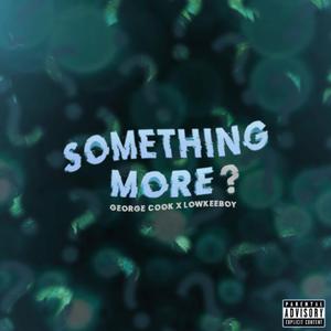 something more? (feat. Lowkee Boy)