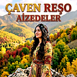 ÇAVÊN REŞO - Aizedeler
