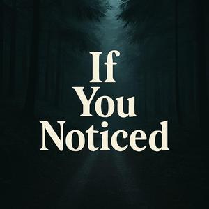If You Noticed