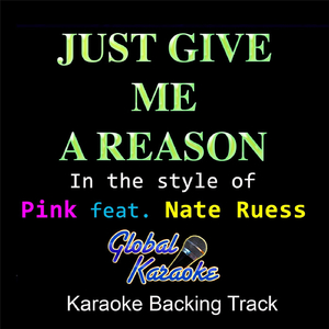 Just Give Me a Reason (In the Style of Pink feat. Nate Ruess) [Karaoke Backing Track]
