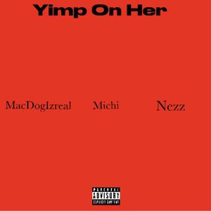 Yimp On Her (feat. MacDogIzreal & Nezz)