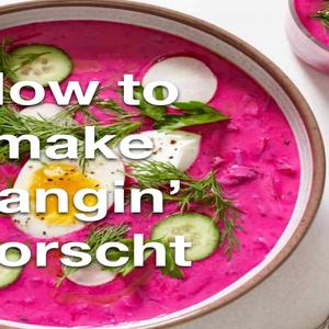 How to make bangin' Borscht!