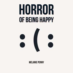 horror of being happy