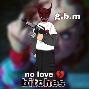 No love bitches