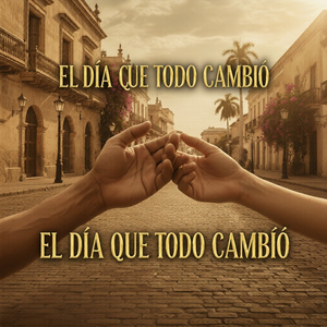 El Dia Que Todo Cambió