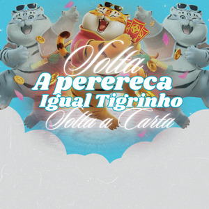 SOLTA A PERERECA IGUAL TIGRINHO SOLTA A CARTA