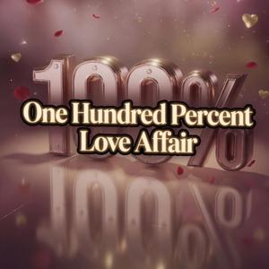 One Hundred Percent Love Affair