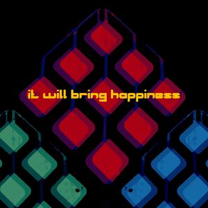 It Will Bring Happiness