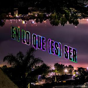 En lo que (es) ser