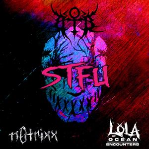 S.T.F.U. (feat. Lola of Ocean Encounters & n0trixx)