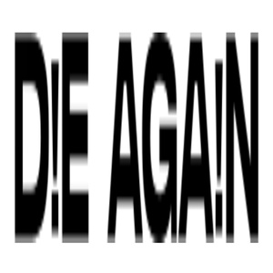D!E AGA!N