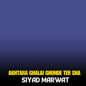 AKHTARA GHALAI GHUNDE TER SHA