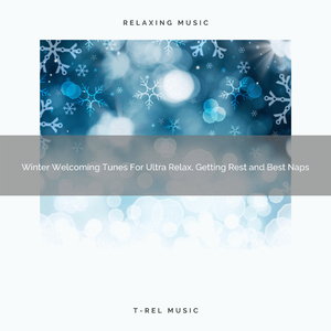 Winter Welcoming Tunes For Ultra Relax, Getting Rest and Best Naps