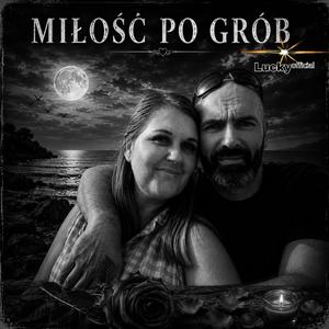 MIŁOŚĆ PO GRÓB
