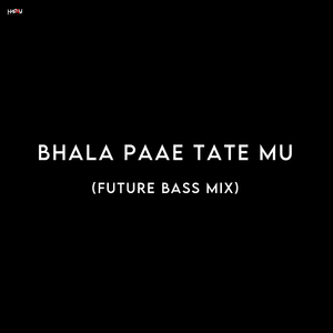 Bhala Paae Tate Mu (Future Bass Mix)