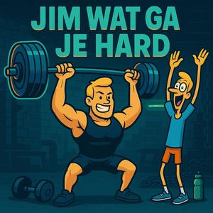 Jim Wat Ga Je Hard