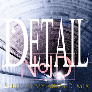 DETAIL (Sleep In My Arms Remix)