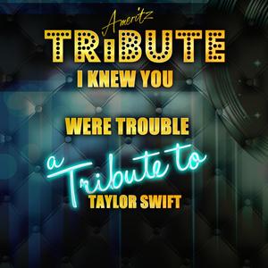 I Knew You Were Trouble (A Tribute to Taylor Swift)